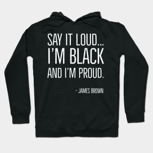 Say It Loud...I'm Black and I'm Proud, James Brown, Black History, African American, Black Music Hoodie